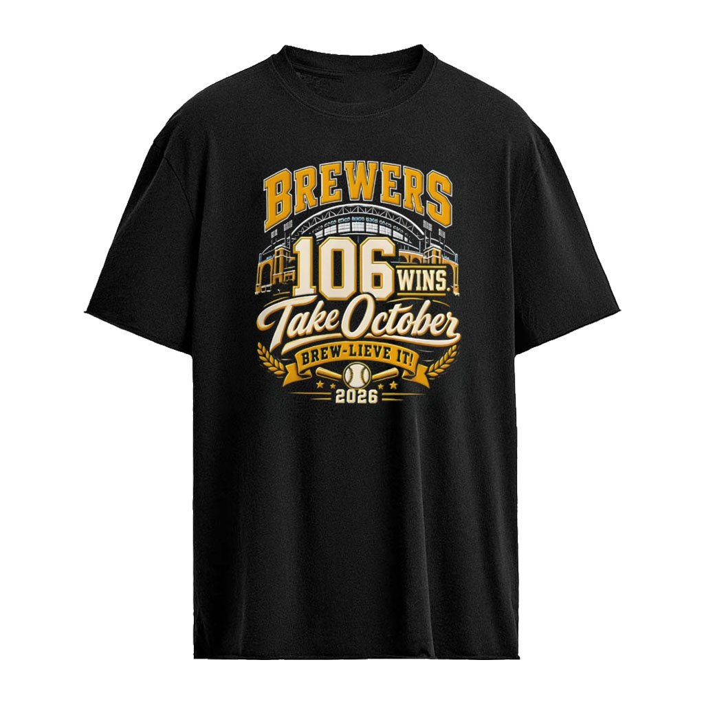 Milwaukee Brewers 106 Wins 2026 Brew-Lieve It Take October shirt
