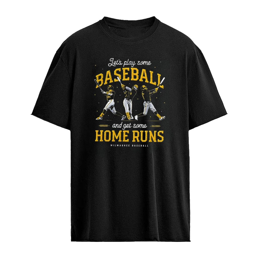 Let’s Play Some Baseball and Get Some Home Runs Milwaukee Brewers MLB shirt