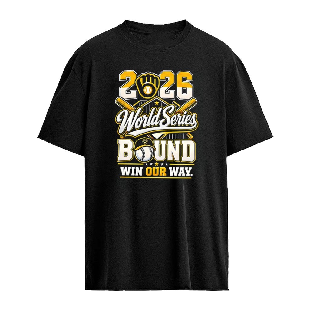 Milwaukee Brewers baseball 2026 World Series Bound Win Our Way shirt