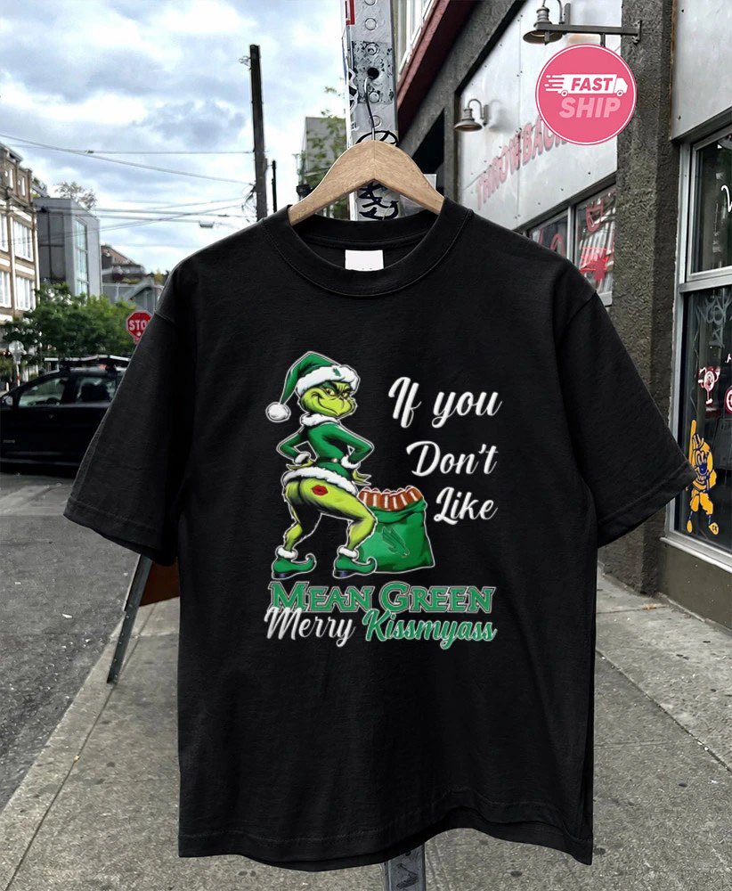 North Texas Mean Green Grinch if you don’t like North Texas Merry Kissmyass Christmas shirt