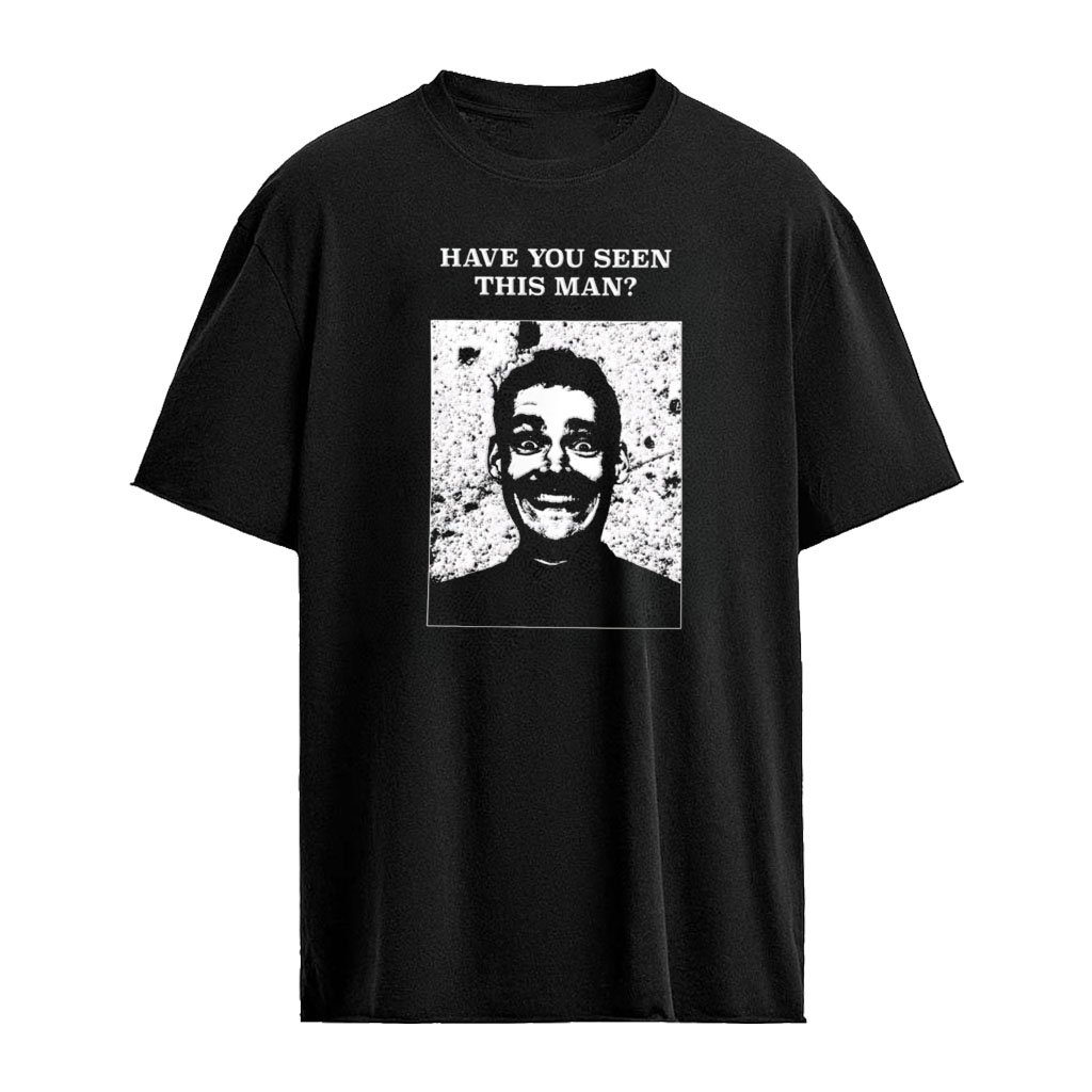 Have you seen this man shirt