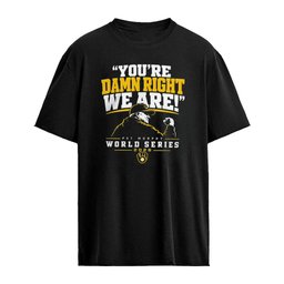 Milwaukee Brewers Pat Murphy You’re Damn Right We Are World Series 2026 shirt