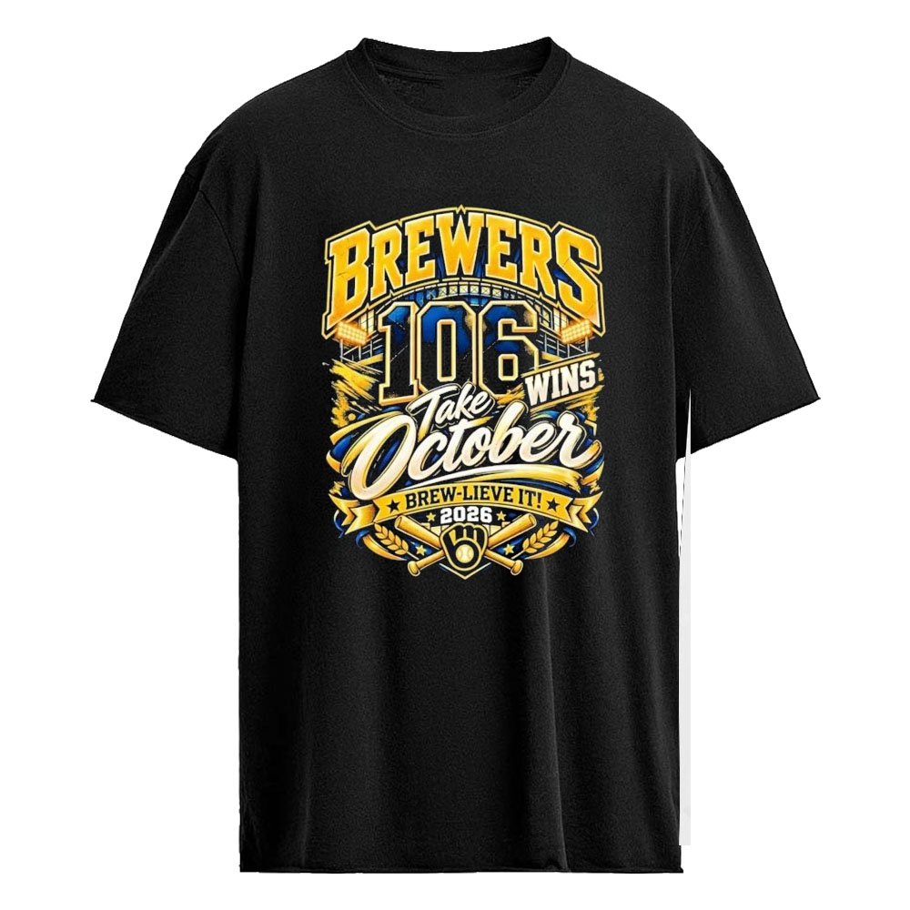 Brewers 106 Wins Take October Brew Lieve It 2026 Shirt