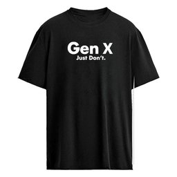 Gen X Just Don’t Shirt