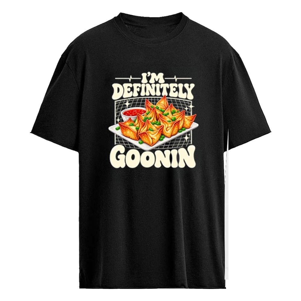 I’m Definitely Goonin Funny Crab Rangoon Shirt