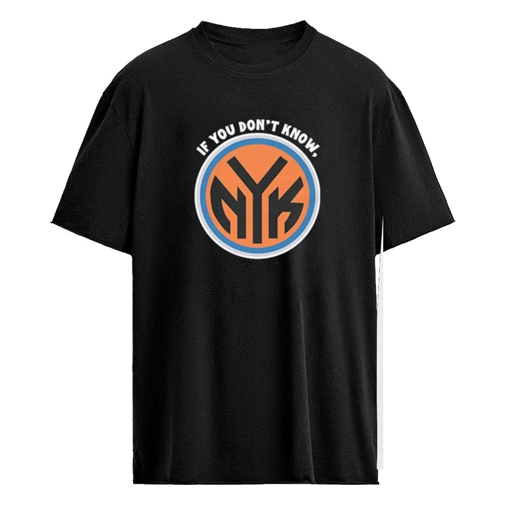 If You Don’t Know Now You Know New York Knicks Shirt