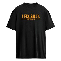 I Fix Shit That’s What I Do Shirt