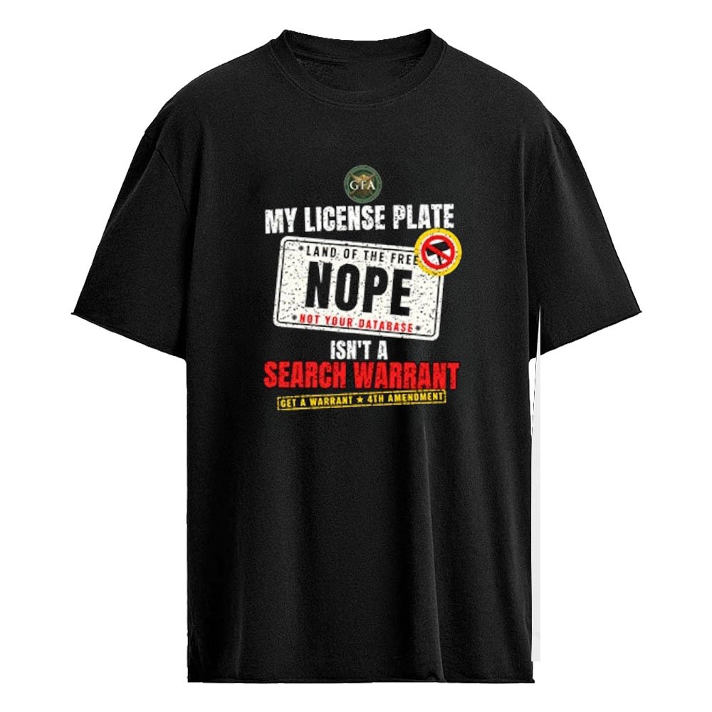 My License Plate Isn’t A Search Warrant Shirt