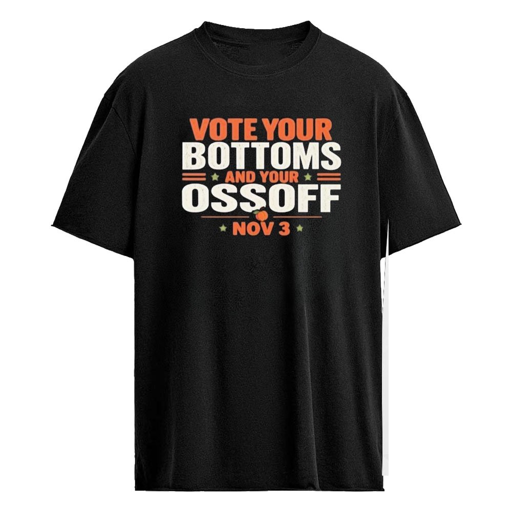 Vote Your Bottoms And Your Ossoff Nov 3 2026 Shirt