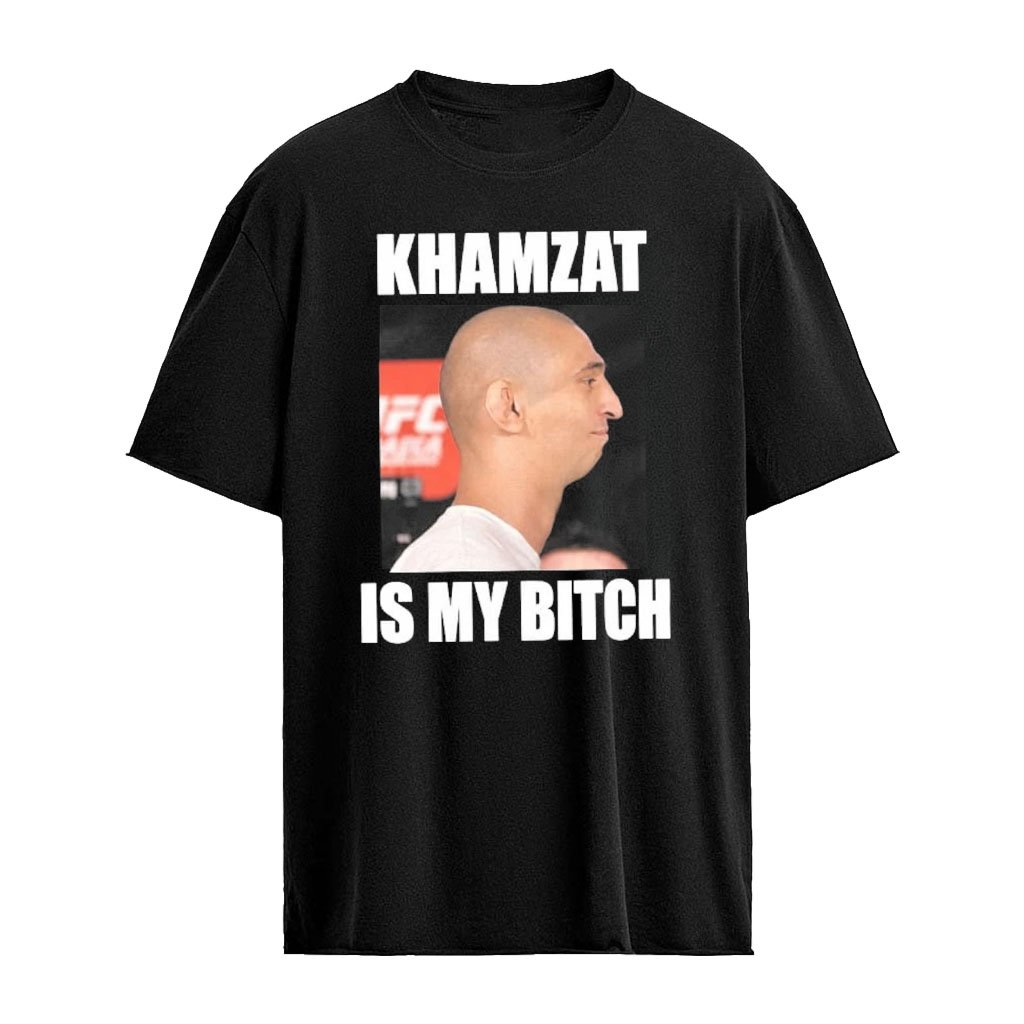UFC Khamzat Is My Bitch Shirt