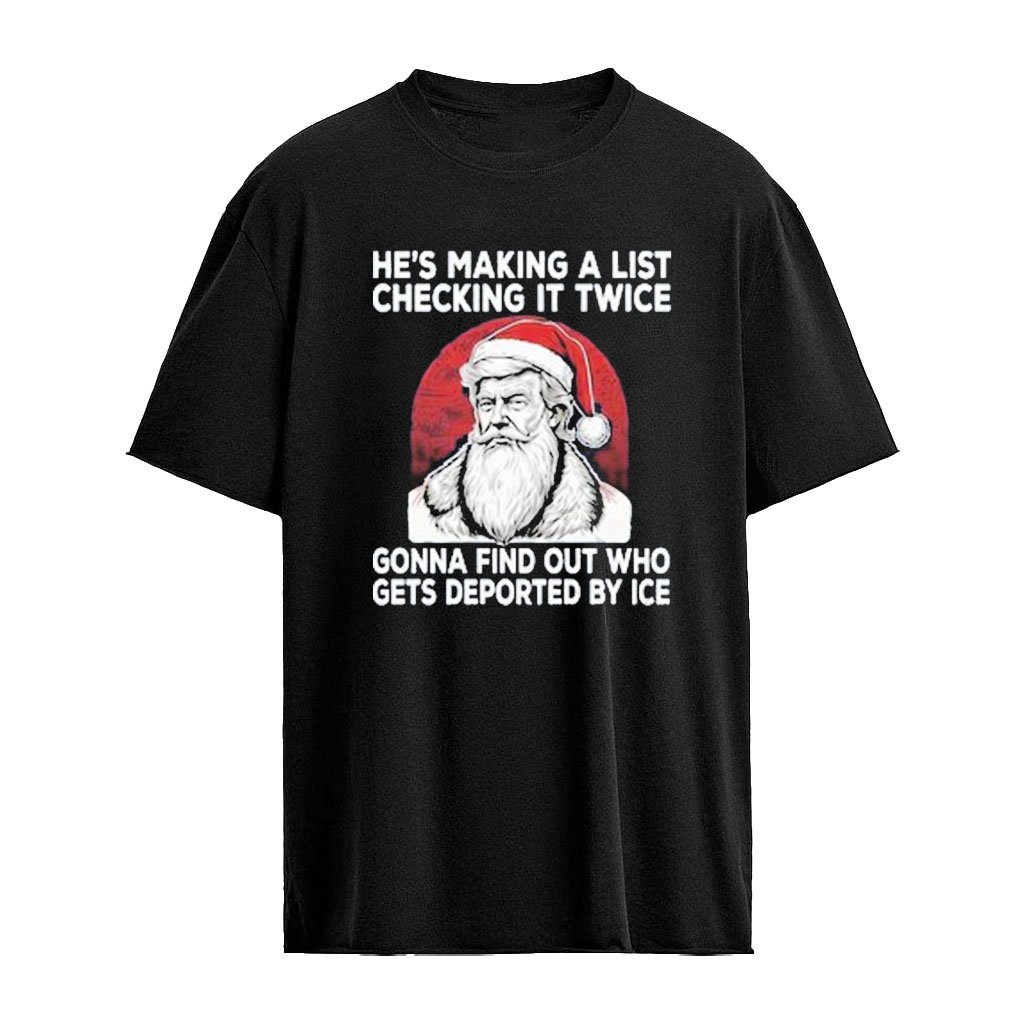 Trump Santa He’s Making A List Checking It Twice Ice Christmas 2026 Shirt