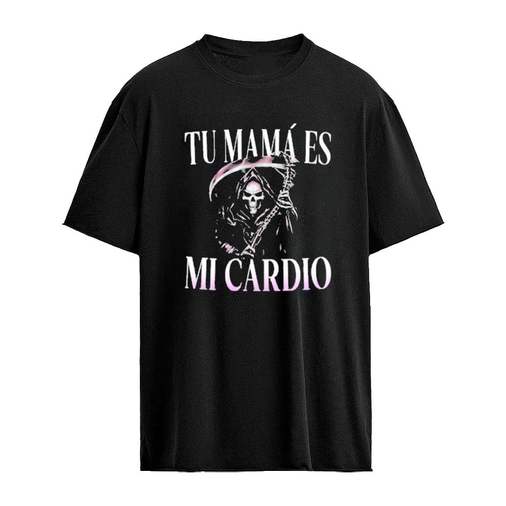 Tu Mamaá Es Mi Cardio Grim Reaper Skull Shirt
