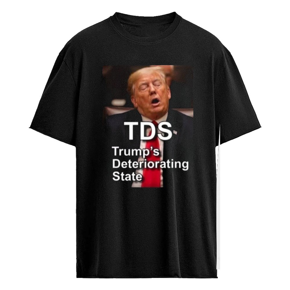 TDS Trump’s Deteriorating State Shirt