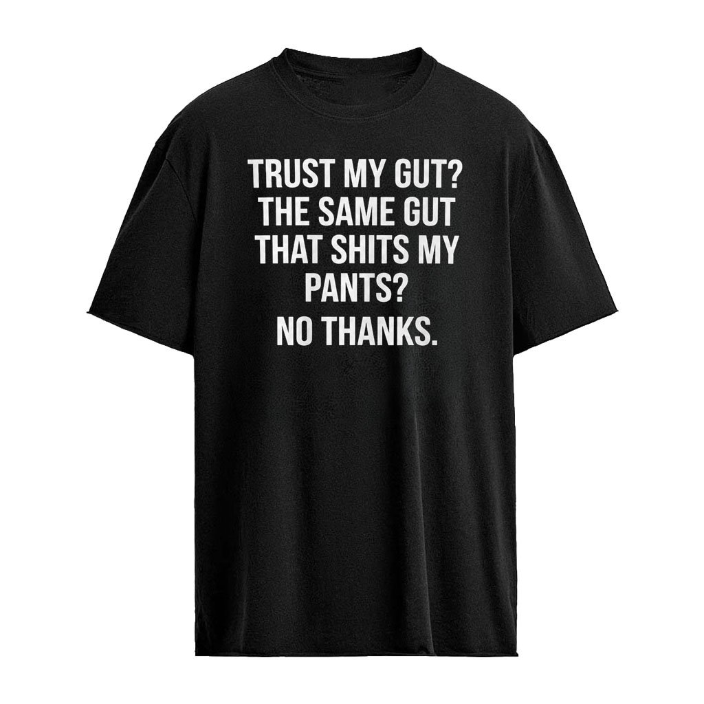 Trust My Gut The Same Gut Funny Shirt