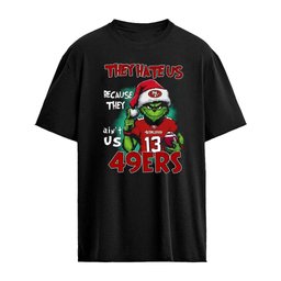 They Hate Us Because They Ain’t Us 49ers Grinch Christmas 2026 Shirt