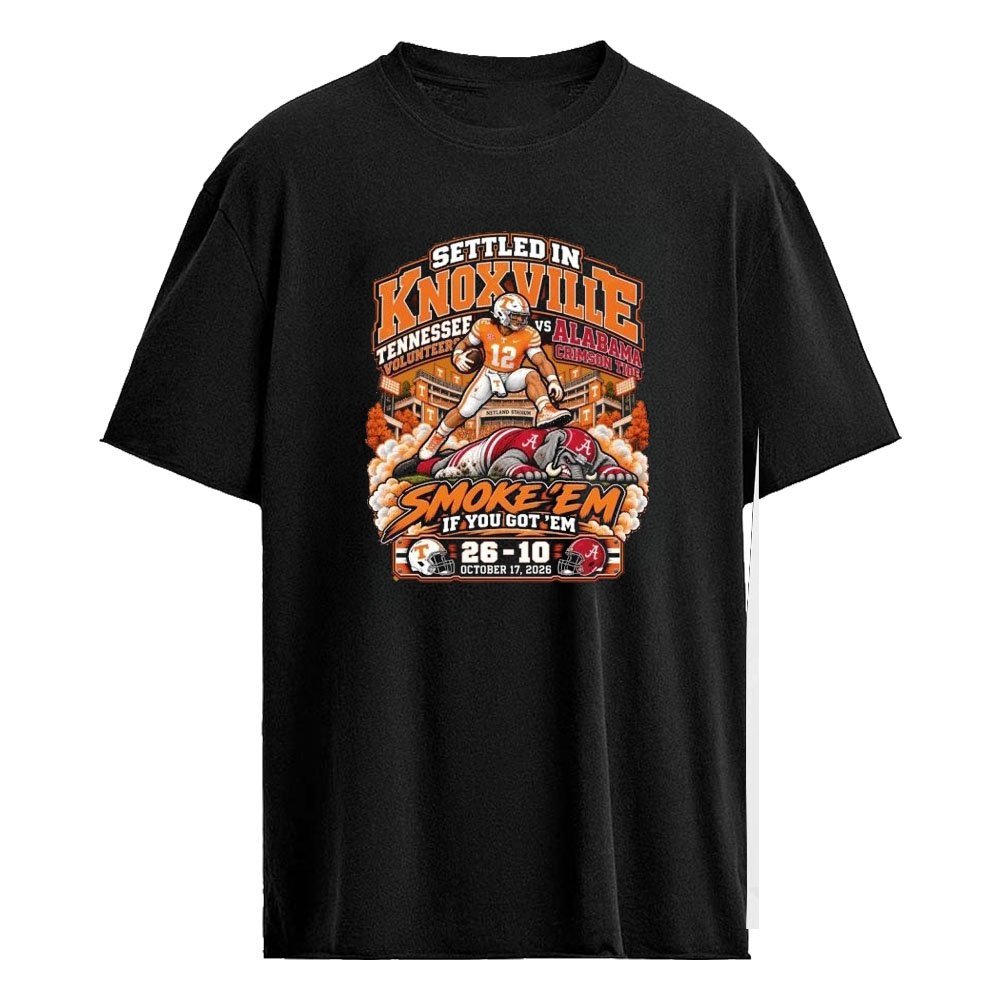 Settled In Knoxville Smoke ’em If You Got ’em Tennessee 16 Alabama 10 Shirt