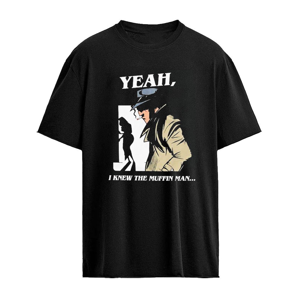Yeah I Knew The Muffin Man Shirt