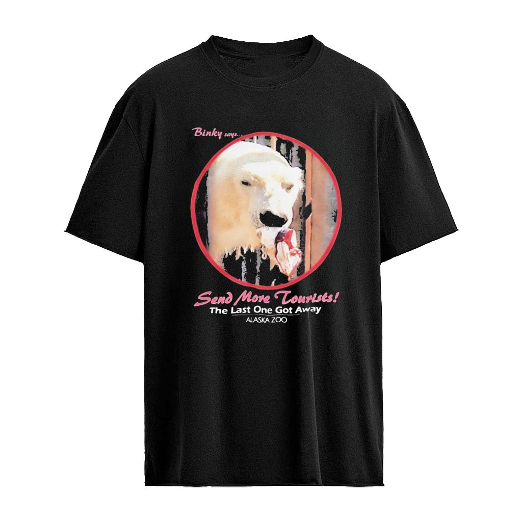 Binky Alaska Zoo Send More Tourists The Last One Got Away Shirt