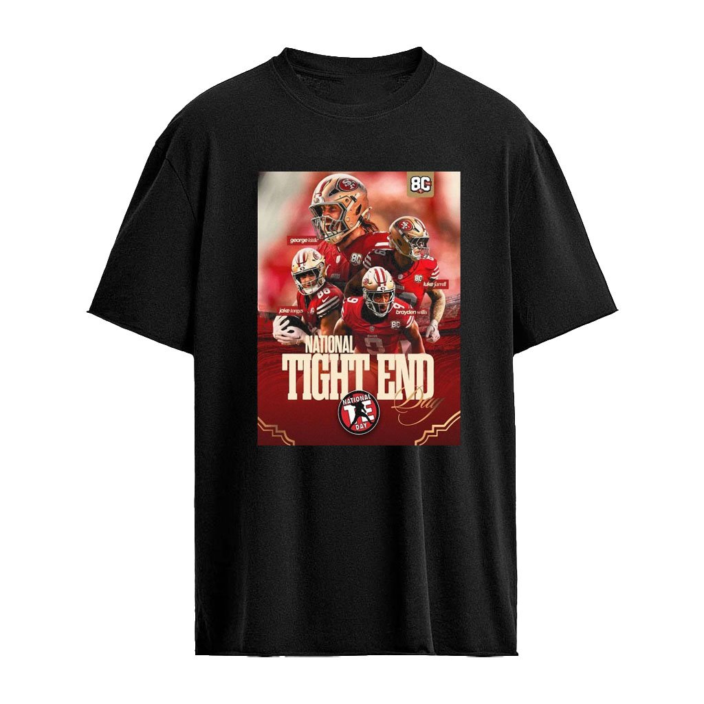 San Francisco 49ers National Tight End Day George Kittle Luke Farrell Jake Tonges Brayden Willis Sh