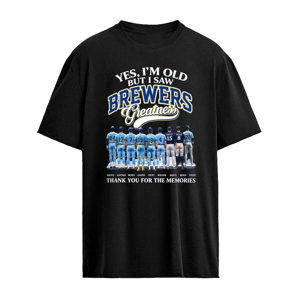 Brewers Yes I’m Old But I Saw Brewers Greatness Thank You For The Memories 2026 Shirt