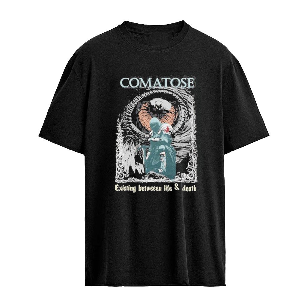 Comatose Existing Between Life And Death Shirt
