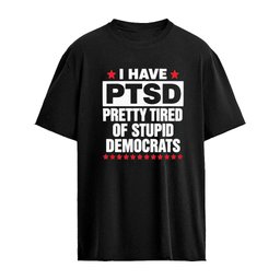 I Have Ptsd Pretty Tired Of Stupid Democrats Shirt