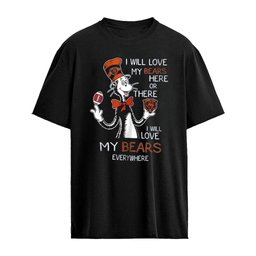 Dr Seuss I Will Love My Bears Here Or There I Will Love My Bears Everywhere Shirt