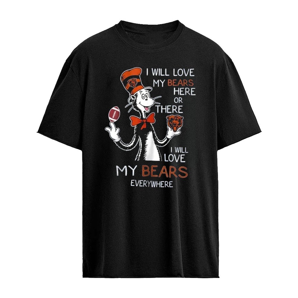 Dr Seuss I Will Love My Bears Here Or There I Will Love My Bears Everywhere Shirt