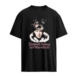 Elizabeth Holmes Tech Ceo Is A Who-ville 10 Shirt