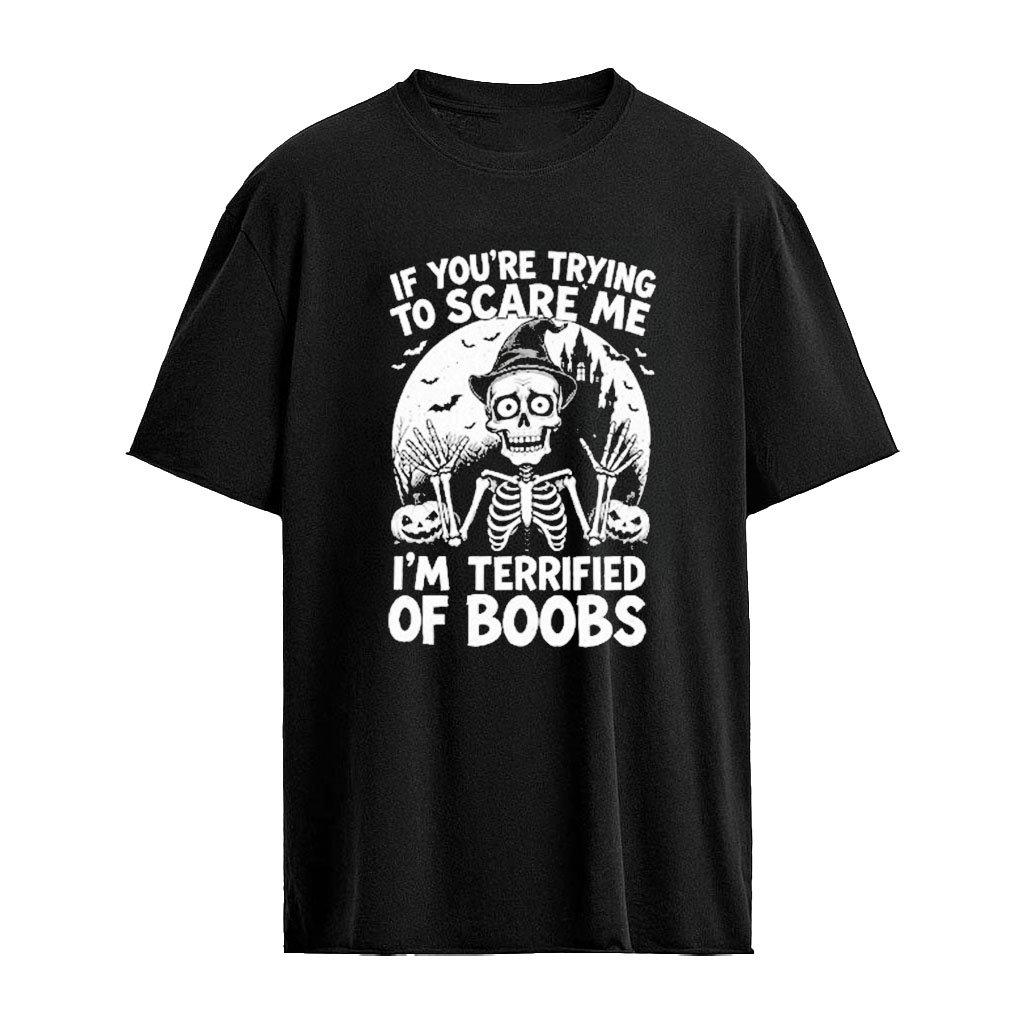 If You’re Trying To Scare Me I’m Terrified Of Boobs Shirt