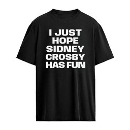 I Just Hope Sidney Crosby Has Fun Shirt