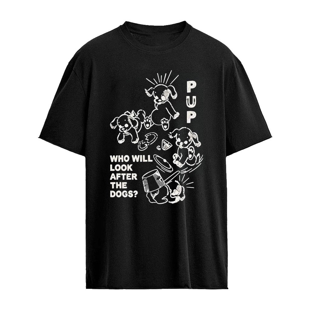 PUP The Dream Is Over Who Will Look After The Dogs T-Shirt