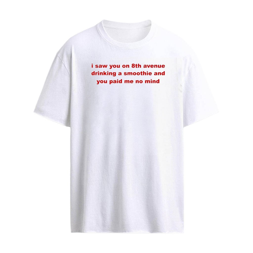 Connor Wood I Saw You On 8th Avenue Drinking A Smoothie Shirt