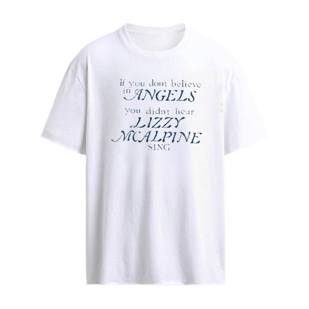 Lizzy Mcalpine If You Don’t Believe In Angels You Didn’t Hear Lizzy Mcalpine Sing Shirt