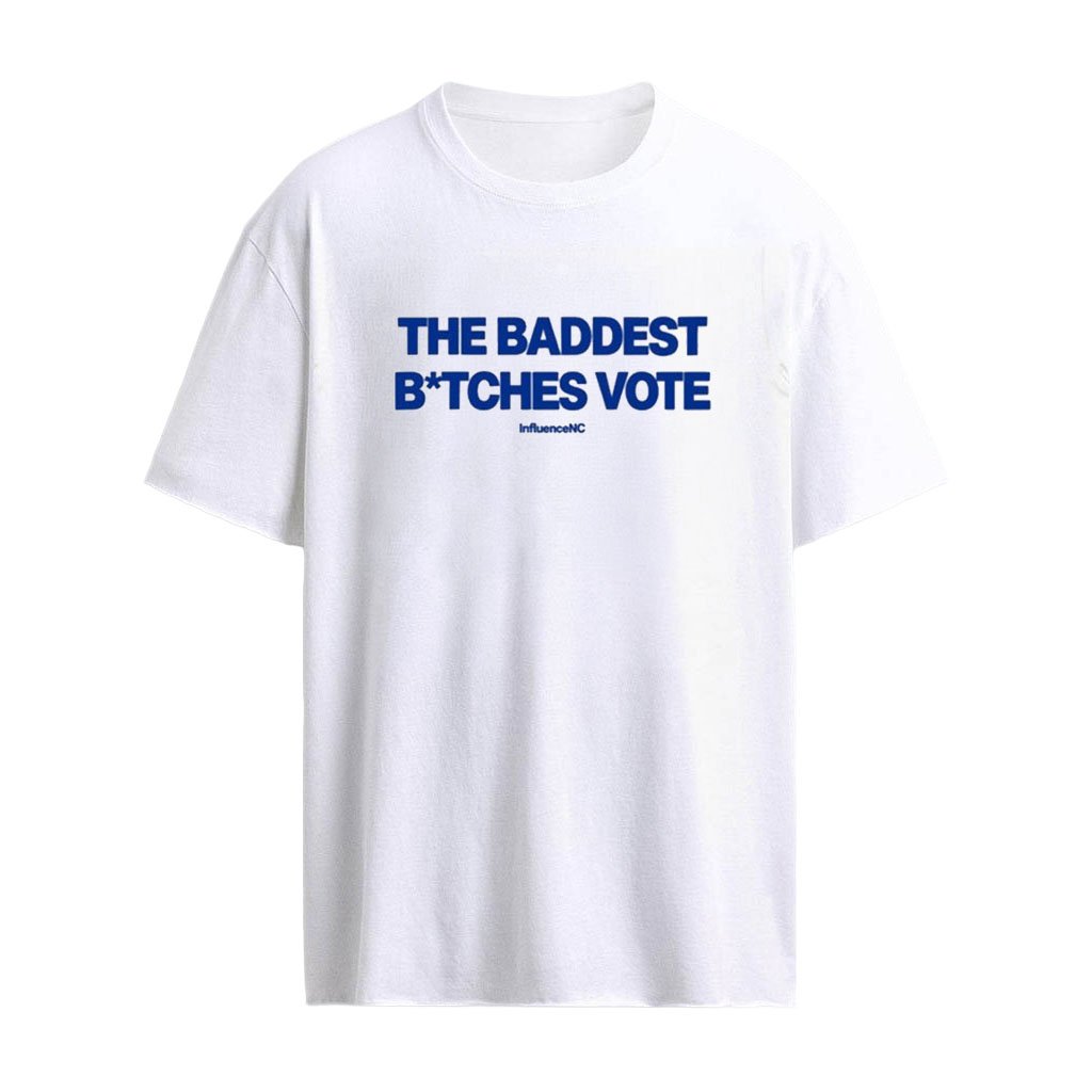 Influencenc The Baddest Bitches Vote 2025 Shirt