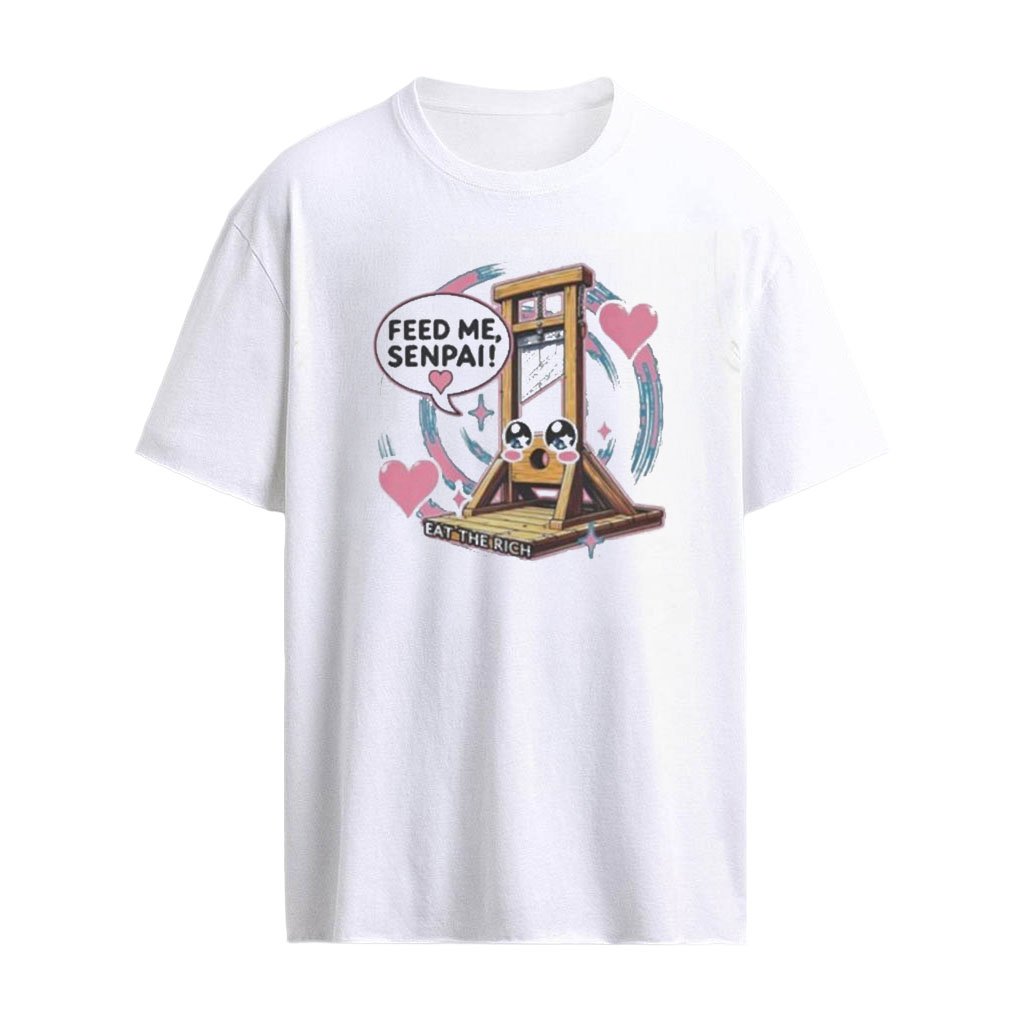 Feed Me Senpai Guillotine Eat The Rich Shirt
