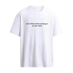 Don’t Think Of Her Running In An Old Shirt
