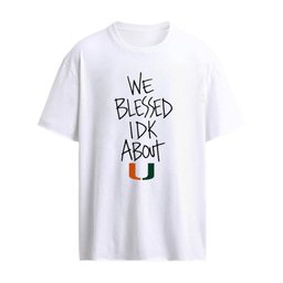 Miami Hurricanes We Blessed Idk About U Shirt