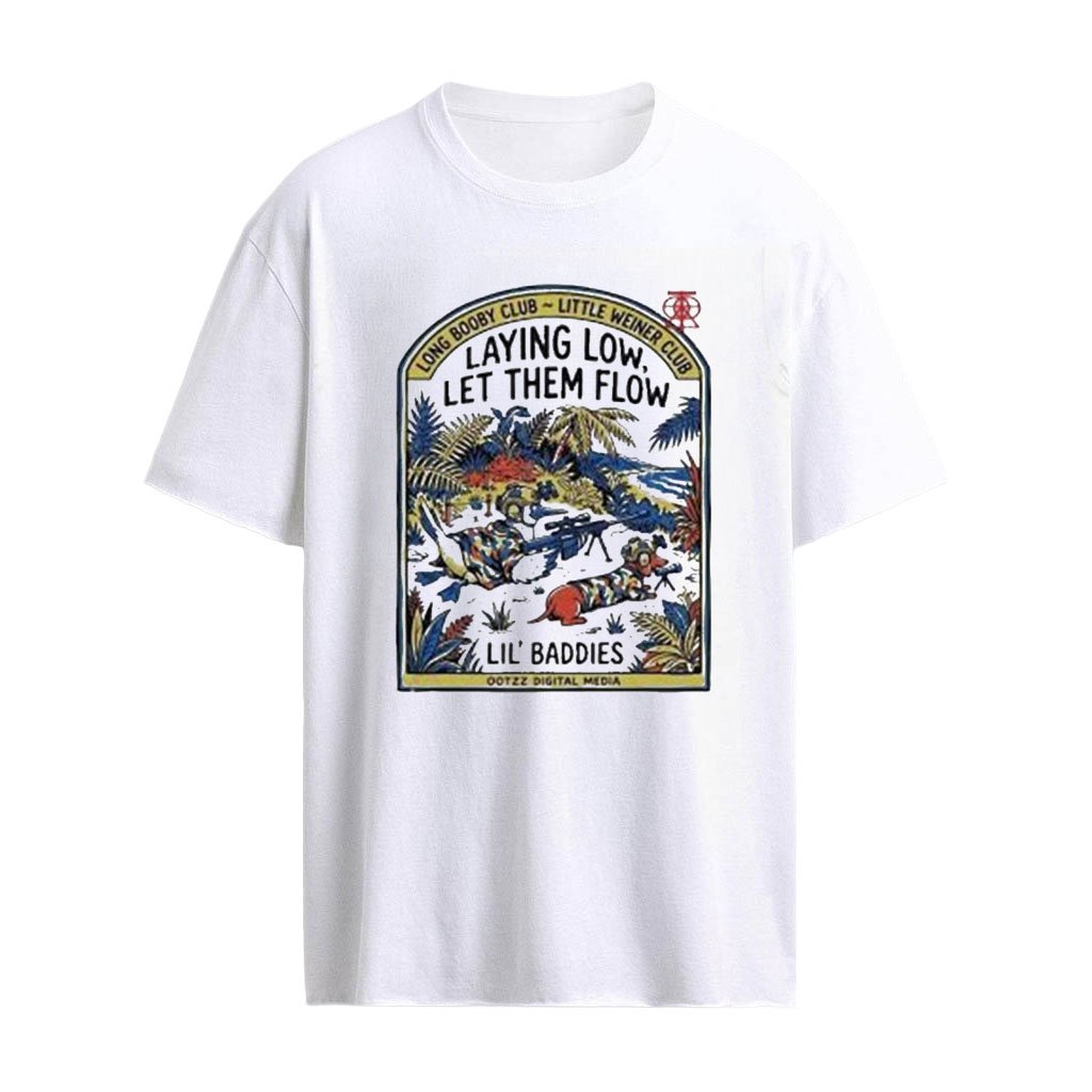 Long Booby Club Little Weiner Club Laying Low Let Them Flow Lil’ Baddies Ootzz Digital Media Shirt