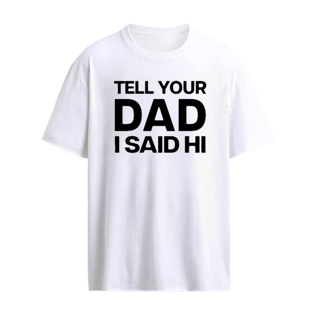 Kayla Malecc Tell Your Dad I Said Hi Shirt