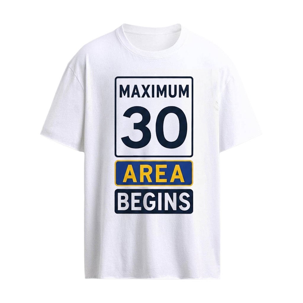 Maximum 30 Area Begins Shirt