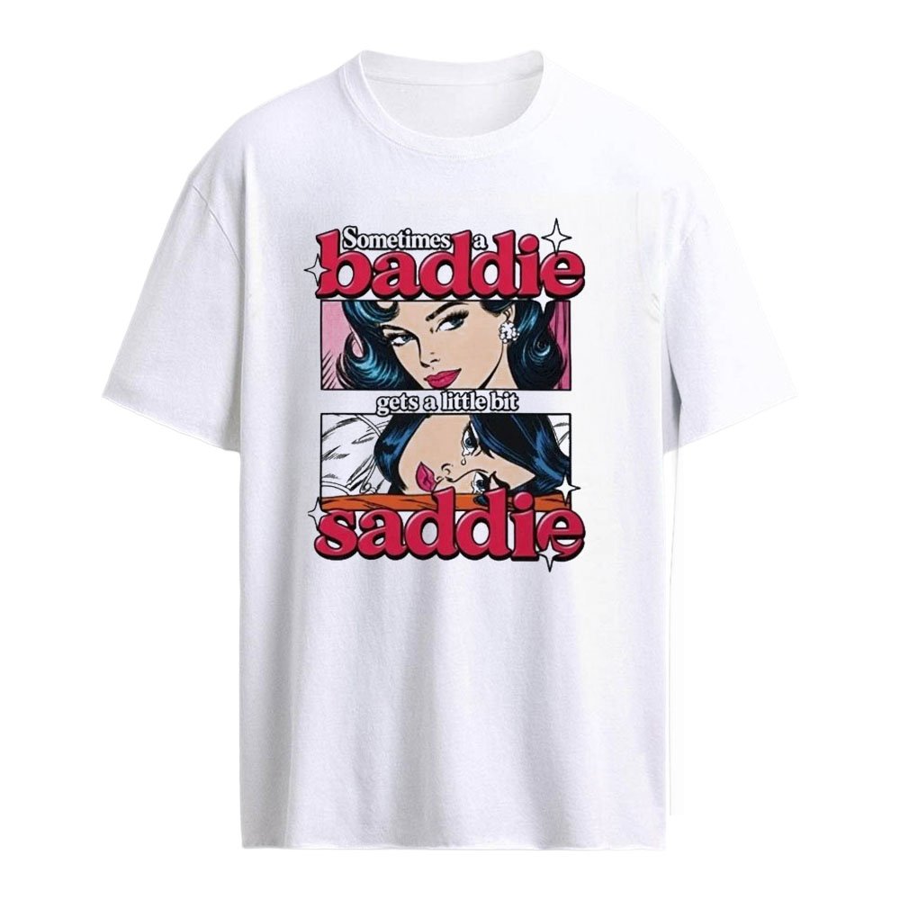Sometimes A Baddie Gets A Little Bit Saddie T-Shirt