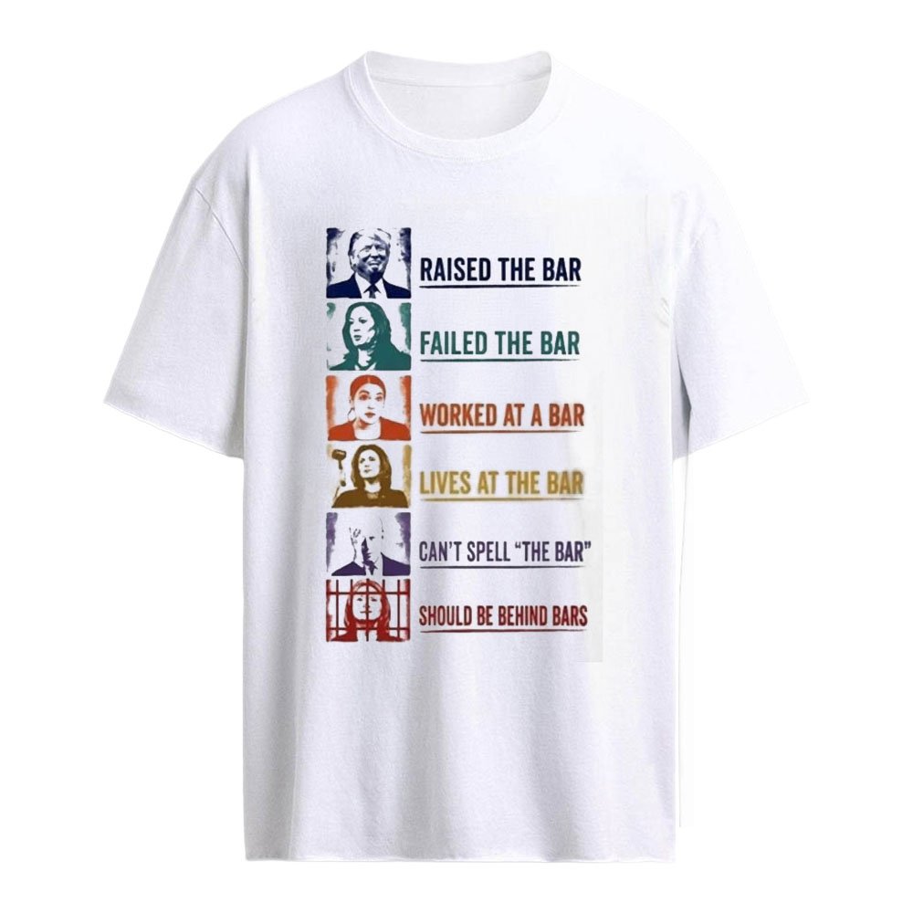 Raised The Bar Failed The Bar Worked At A Bar Lives At The Bar Shirt