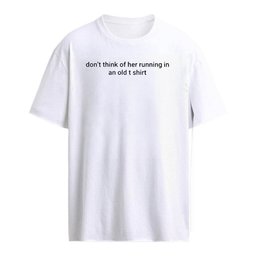 Dont think of her running in an old t shirt