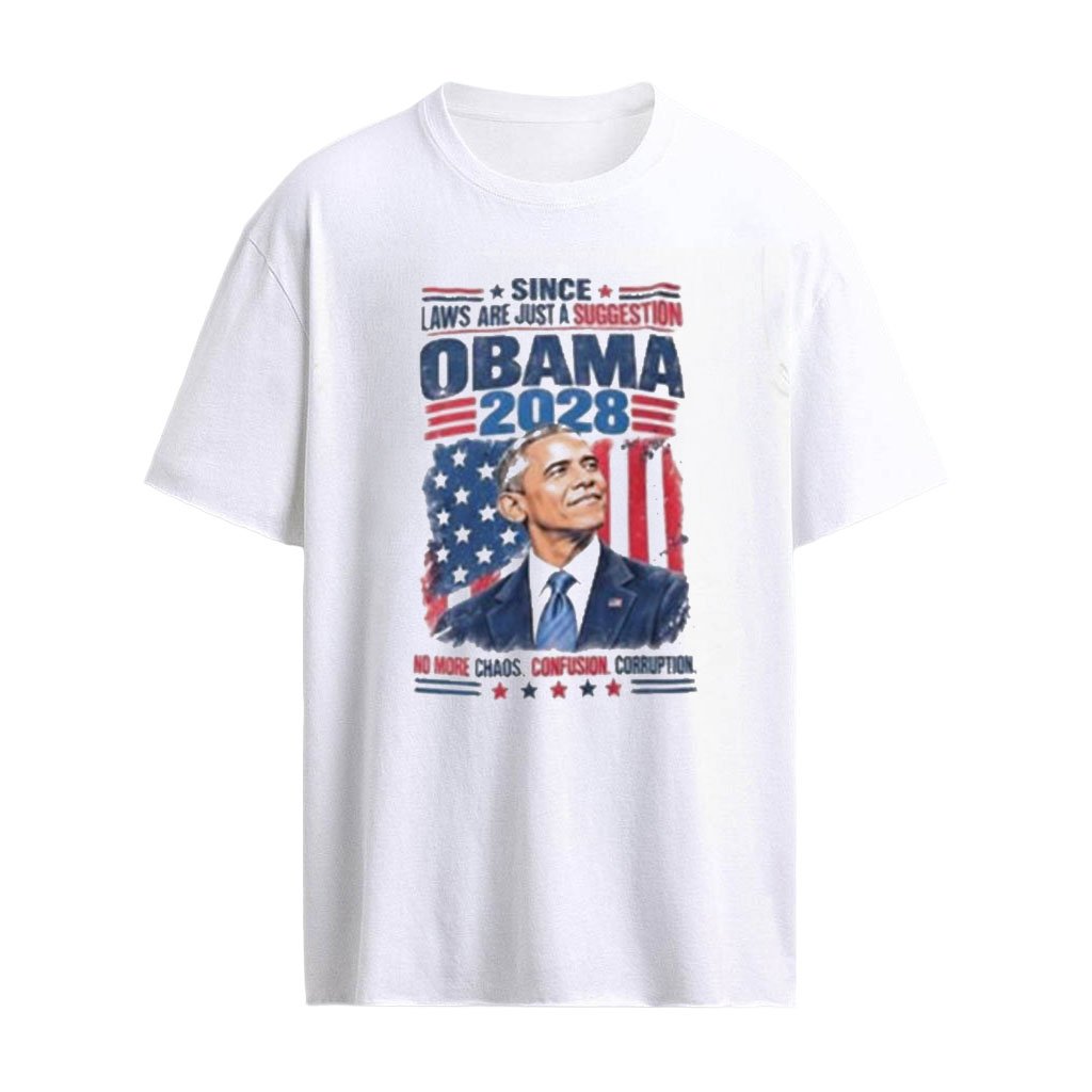 Since Laws Are Just A Suggestion Obama 2028 Shirt