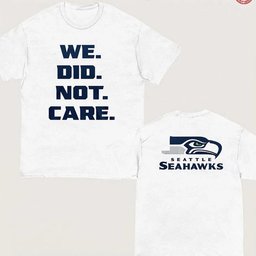 Seattle Seahawks 2026 We Did Not Care T-Shirt