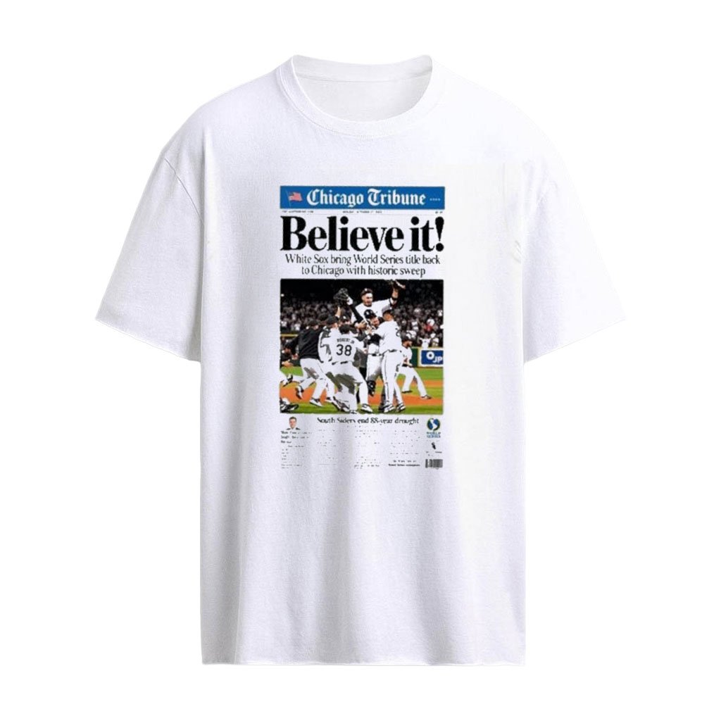 Chicago White Sox Believe It 2005 World Series Historic Sweep Newspaper T-Shirt