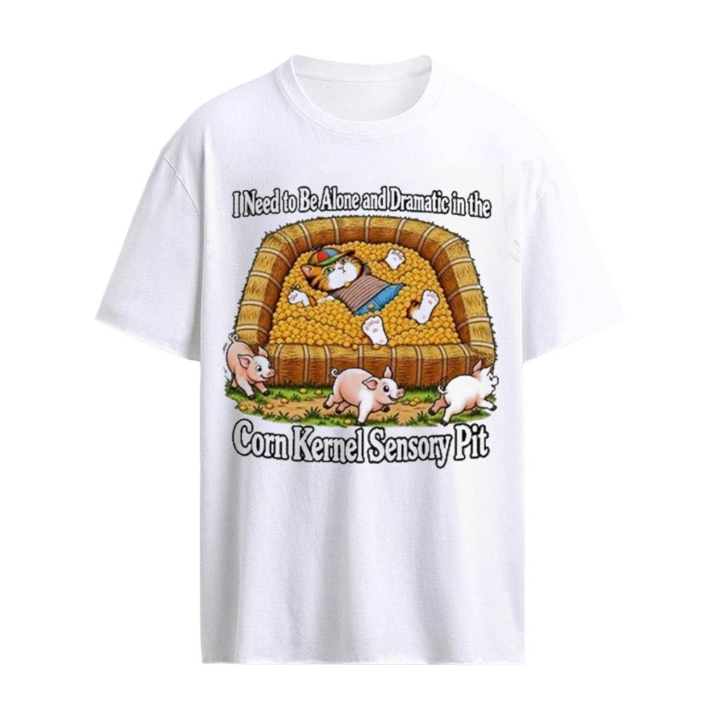 Cat Vs Pigs I Need To Be Alone And Dramatic In The Corn Kernel Sensory Pit T-Shirt