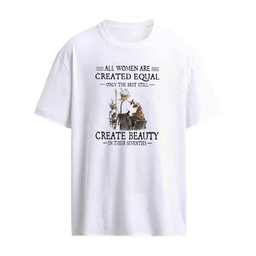 All Women Are Created Equal Only The Best Still Create Beauty In Their Seventies T-Shirt