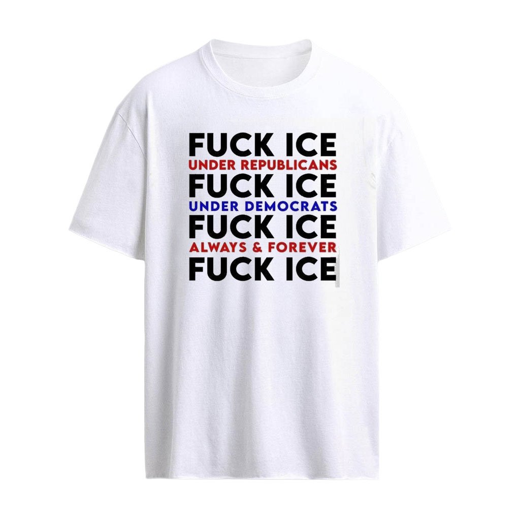 Fuck Ice Under Republicans And Democrats Always & Forever Shirt